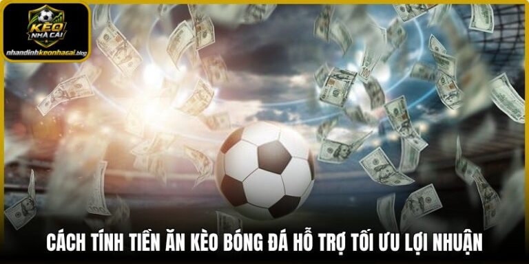 Cách tính tiền ăn kèo bóng đá