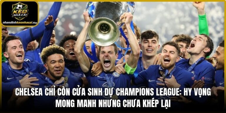 Chelsea chỉ còn cửa sinh