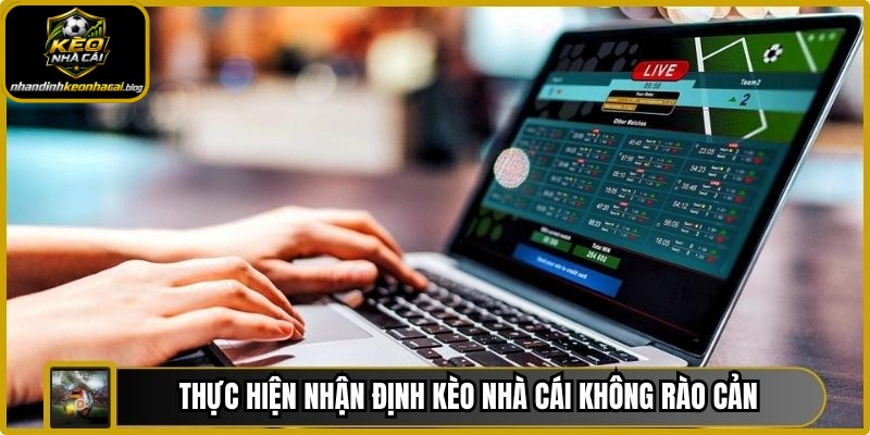 Thực hiện nhận định kèo nhà cái không rào cản